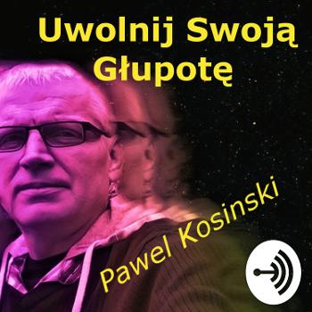 Pawel Kosinski USG Uwolnij Swoją Glupotę