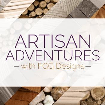 Artisan Adventures with FGG Designs