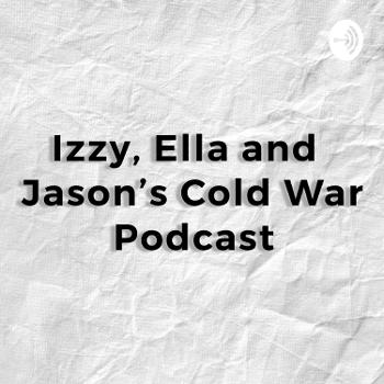Izzy, Ella and Jason's Cold War Podcast