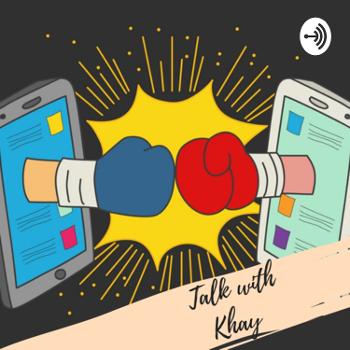 Talk with Khay ( challenge of social media)