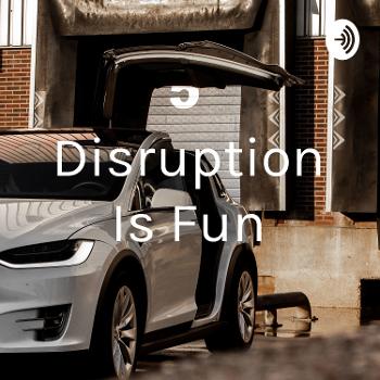 Disruption Is Fun
