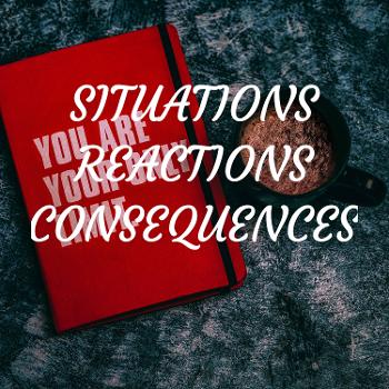 SITUATIONS REACTIONS CONSEQUENCES