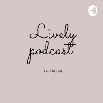 Lively podcast By Celine