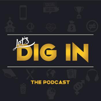 Let’s Dig In The Podcast