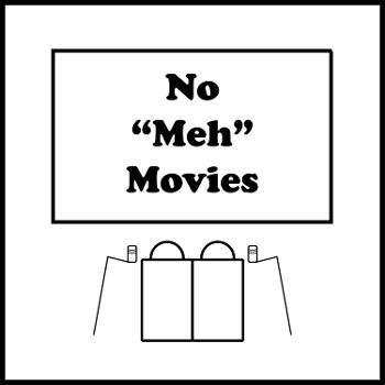 No "Meh" Movies