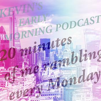 Kevin's Early Morning Podcast