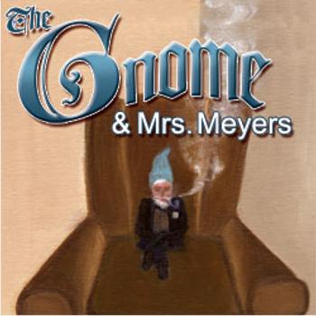 The Gnome and Mrs. Meyers