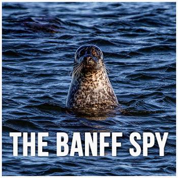 The Banff Spy Podcast