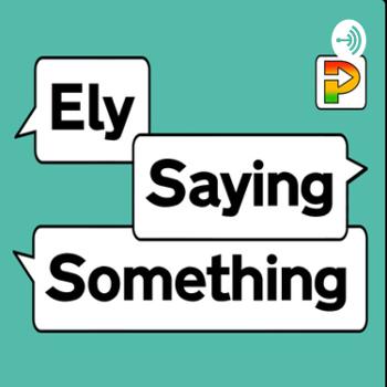 Ely Saying Something