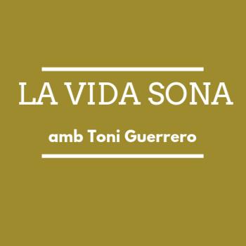 La Vida Sona amb Toni Guerrero