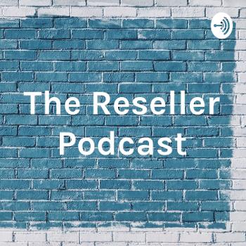 The Reseller Podcast