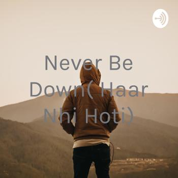 Never Be Down( Haar Nhi Hoti)
