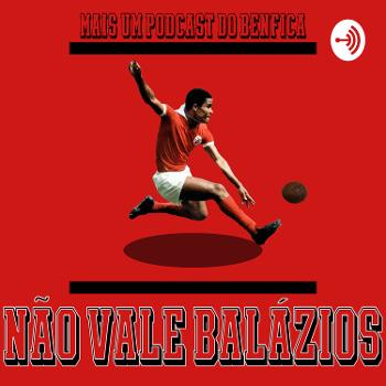 Não Vale Balázios - Podcast Benfica