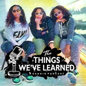 The Things We’ve Learned Podcast