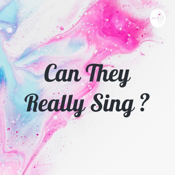 Can They Really Sing ?