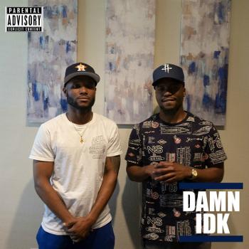 The "DAMN IDK" Podcast