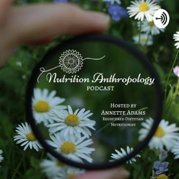 Nutrition Anthropology Podcast