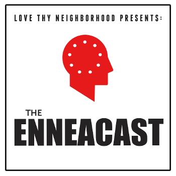 Love Thy Neighborhood presents: The EnneaCast