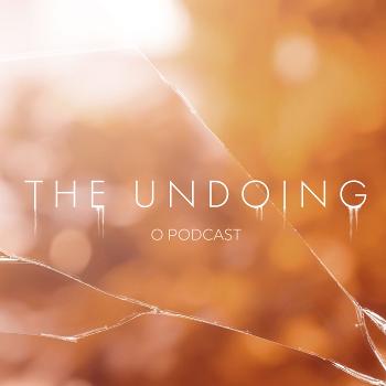 The Undoing: O Podcast