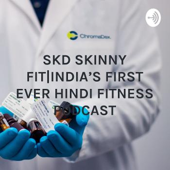 SKD SKINNY FIT|INDIA’S FIRST EVER HINDI FITNESS PODCAST