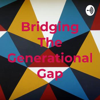Bridging The Generational Gap