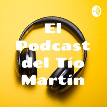 El Podcast del Tío Martín