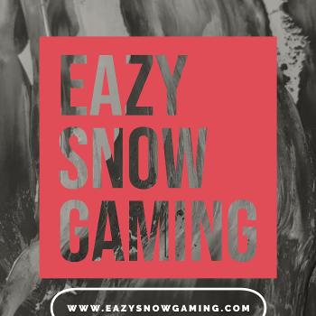 Eazy Snow Gaming Podcast