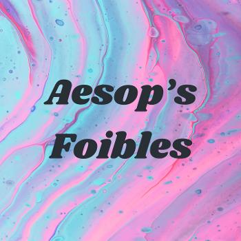 Aesop’s Foibles