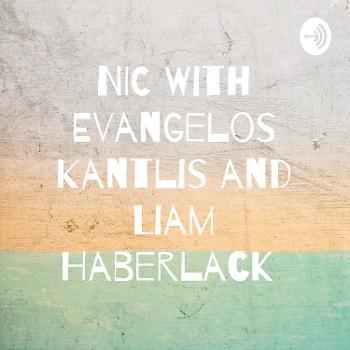 NIC With Evangelos Kantlis and Liam Haberlack