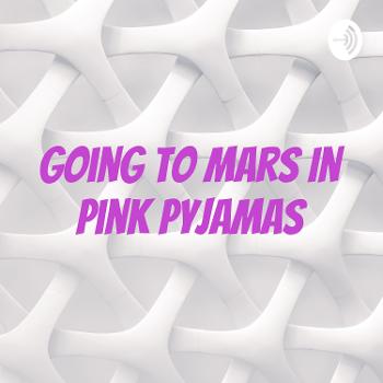 Going To Mars In Pink Pyjamas