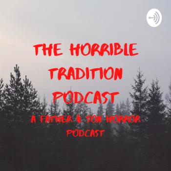 Horrible Tradition: A Father & Son Horror Podcast