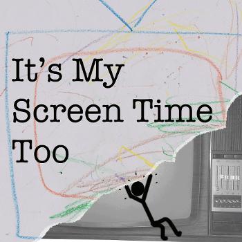 It's My Screen Time Too