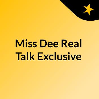 Miss Dee Real Talk Exclusive