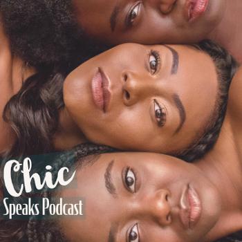 Chic Speaks Podcast