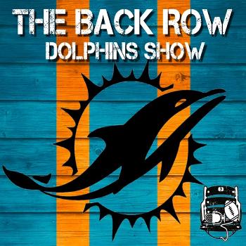 The Back Row Dolphins Show - A Miami Dolphins Podcast