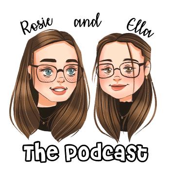 Rosie and Ella : The Podcast