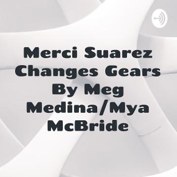 Merci Suarez Changes Gears By Meg Medina/Mya McBride