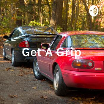 Get A Grip: The Car Enthusiast Podcast