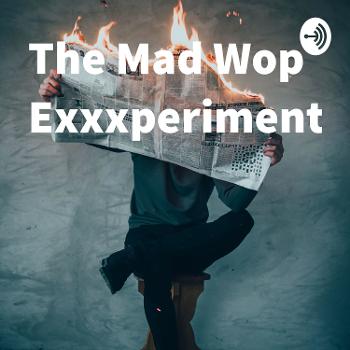 The Mad Wop Exxxperiment