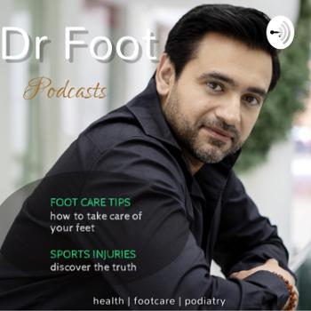 Dr Foot Podiatry, Foot Care & Health Care Podcast