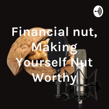 The Financial nut, Making Yourself Nut Worthy