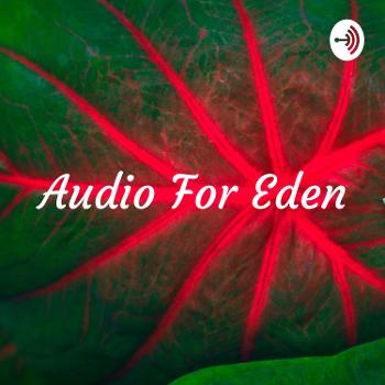 Audio For Eden: A Few Words for the Earth