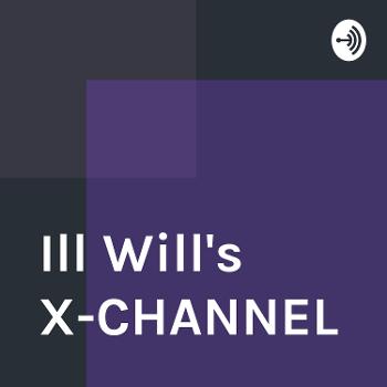 Ill Will's X-CHANNEL