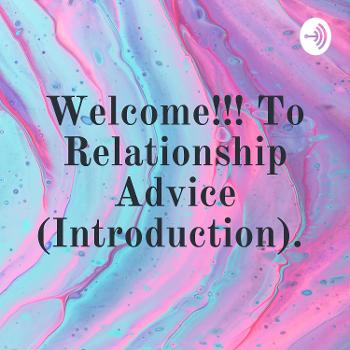 Welcome!!! To Relationship Advice (Introduction).