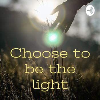 Choose to be the light