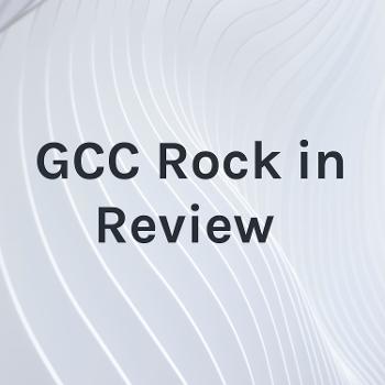 GCC Rock in Review