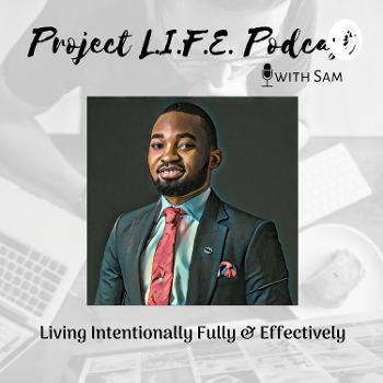 Project L.I.F.E. (Living Intentionally, Fully & Effectively)