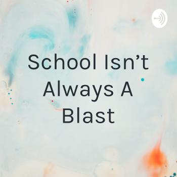 School Isn’t Always A Blast