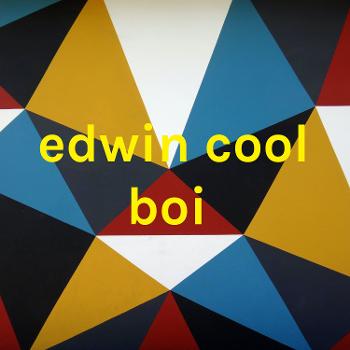 edwin cool boi