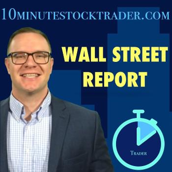Wall Street Report Podcast from 10minutestocktrader.com